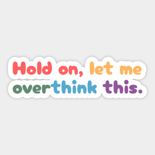 Hold on, let me overthink this Sticker